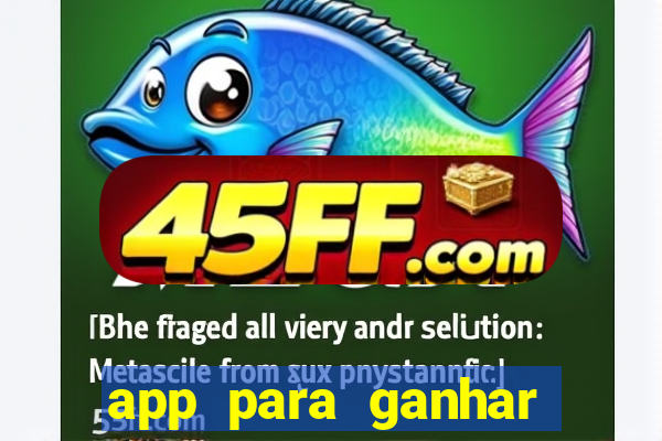 app para ganhar dinheiro de verdade pix na hora